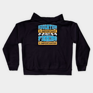 Education is important but fishing is importanter Kids Hoodie